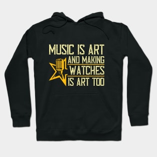 Music is art, and making watches is art, too Hoodie